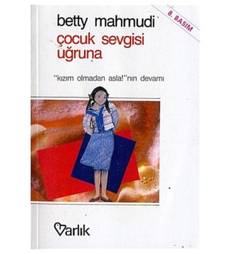 Çocuk Sevgisi Uğruna | Betty Mahmudi | Varlık Yayınları